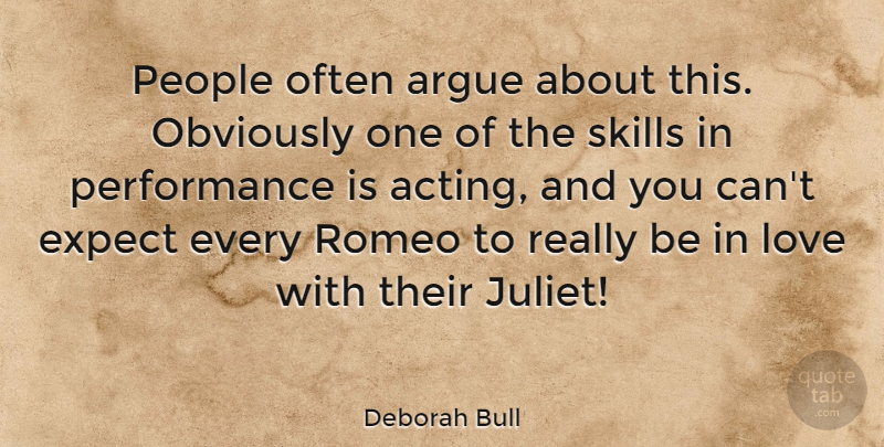 Deborah Bull Quote About Skills, People, Acting: People Often Argue About This...