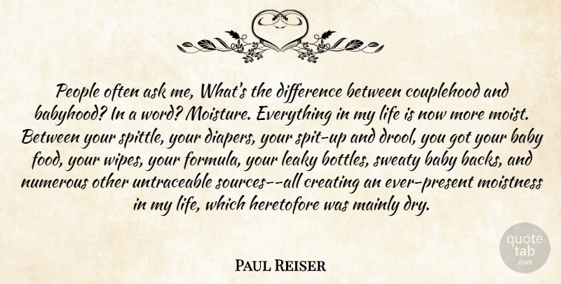 Paul Reiser Quote About Ask, Baby, Creating, Difference, Life: People Often Ask Me Whats...