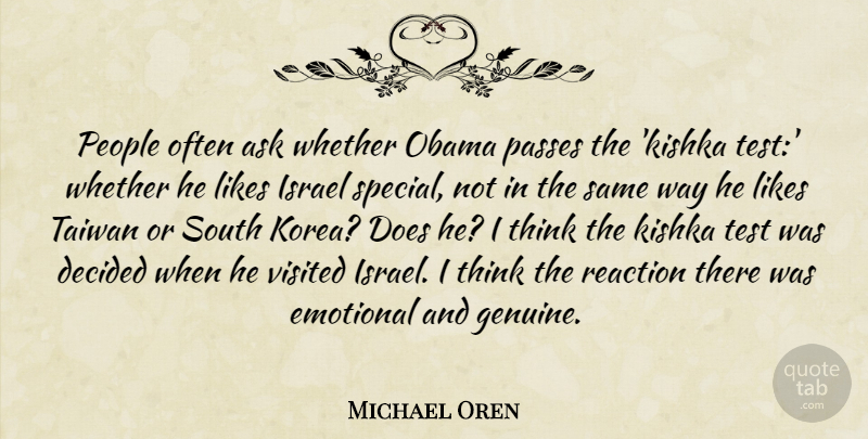 Michael Oren Quote About Ask, Decided, Israel, Likes, Obama: People Often Ask Whether Obama...