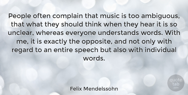 Felix Mendelssohn Quote About Entire, Exactly, German Composer, Hear, Individual: People Often Complain That Music...