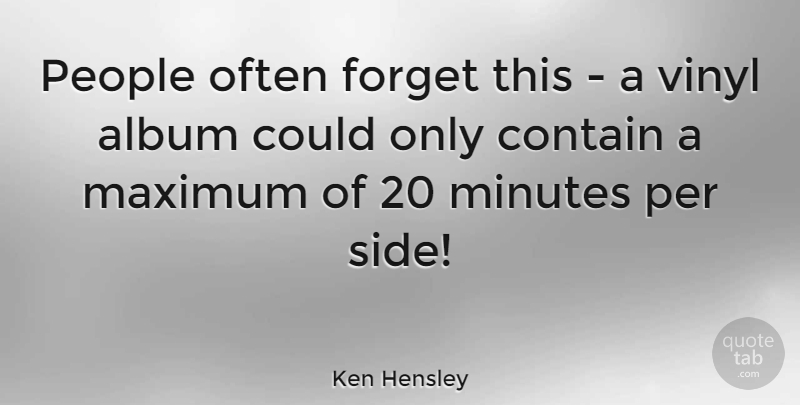 Ken Hensley Quote About People, Sides, Albums: People Often Forget This A...