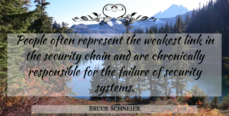 Bruce Schneier Quote About Security Systems, People, Links: People Often Represent The Weakest...