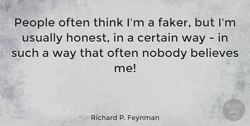 Richard P. Feynman Quote About Believes, People: People Often Think Im A...