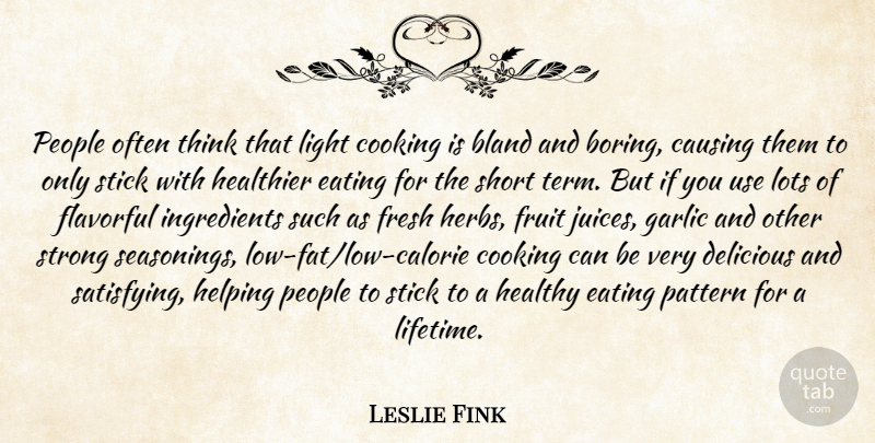 Leslie Fink Quote About Bland, Causing, Cooking, Delicious, Eating: People Often Think That Light...
