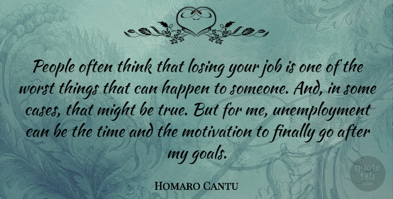 Homaro Cantu Quote About Finally, Happen, Job, Losing, Might: People Often Think That Losing...