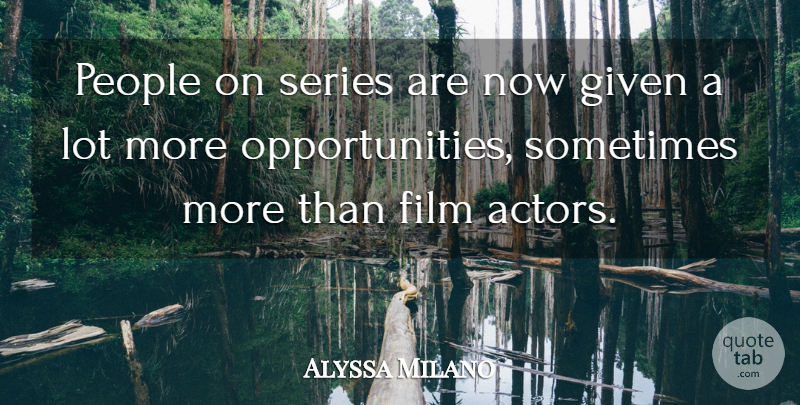 Alyssa Milano Quote About Given, People, Series: People On Series Are Now...