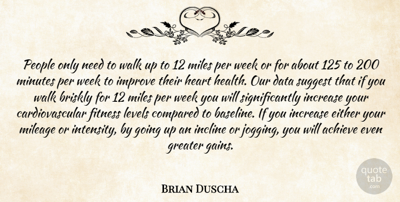 Brian Duscha Quote About Achieve, Compared, Data, Either, Fitness: People Only Need To Walk...