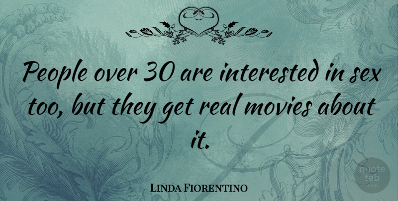Linda Fiorentino Quote About Sex, Real, People: People Over 30 Are Interested...