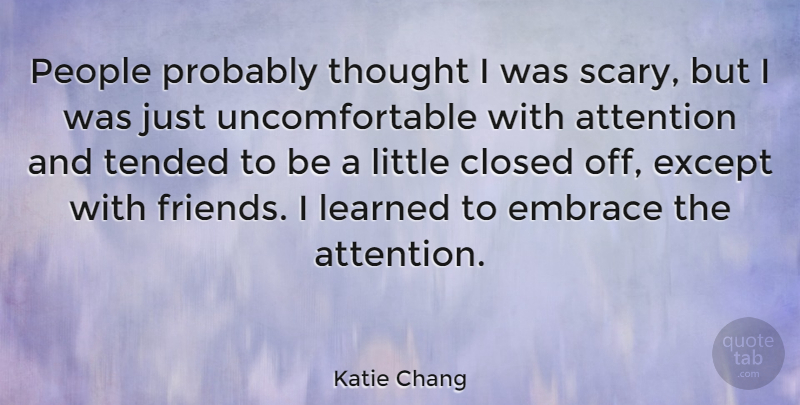 Katie Chang Quote About People, Scary, Littles: People Probably Thought I Was...