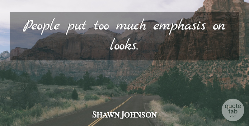 Shawn Johnson Quote About People, Too Much, Looks: People Put Too Much Emphasis...