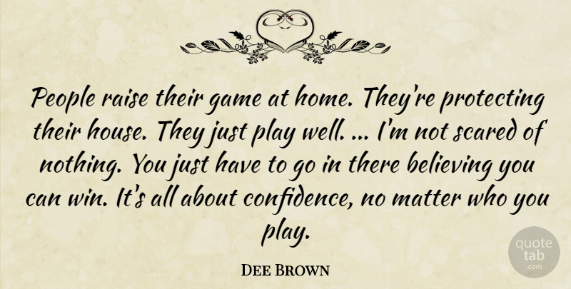 Dee Brown Quote About Believing, Game, Matter, People, Protecting: People Raise Their Game At...
