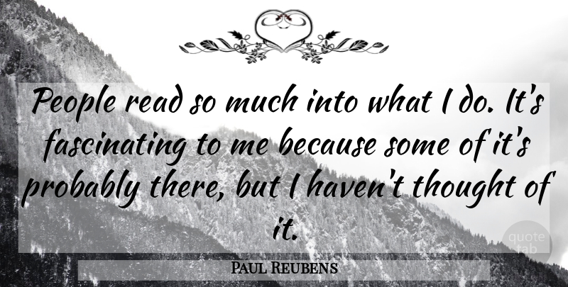 Paul Reubens Quote About People, Fascinating, Havens: People Read So Much Into...