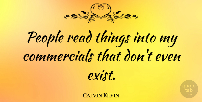 Calvin Klein Quote About People: People Read Things Into My...