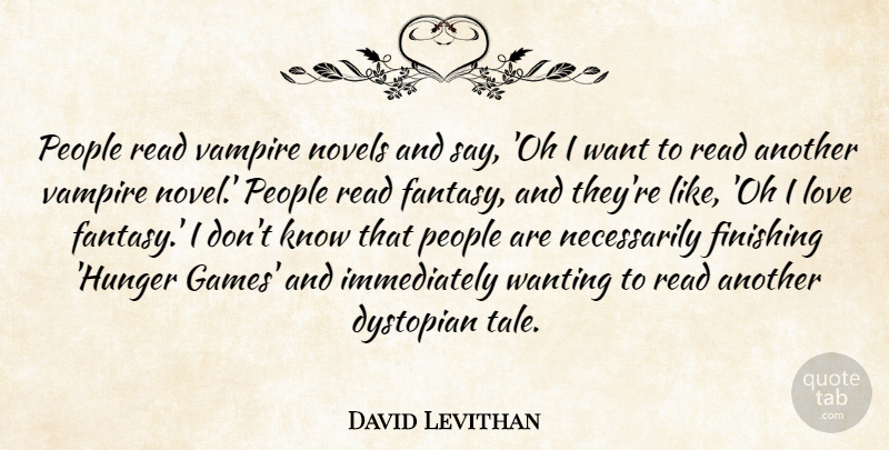 David Levithan Quote About Finishing, Love, Novels, People, Vampire: People Read Vampire Novels And...