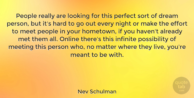 Nev Schulman Quote About Hard, Infinite, Looking, Matter, Meant: People Really Are Looking For...
