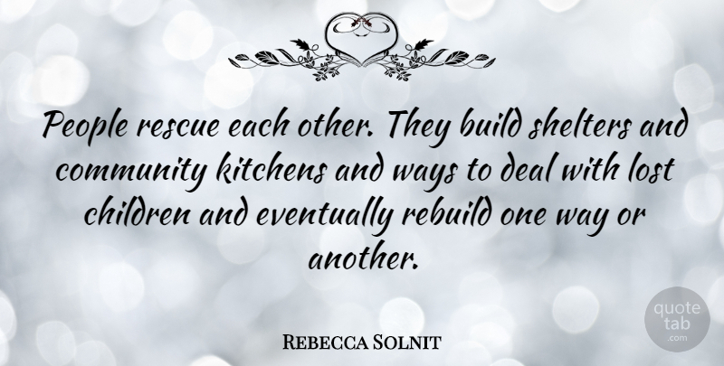 Rebecca Solnit Quote About Children, People, Community: People Rescue Each Other They...
