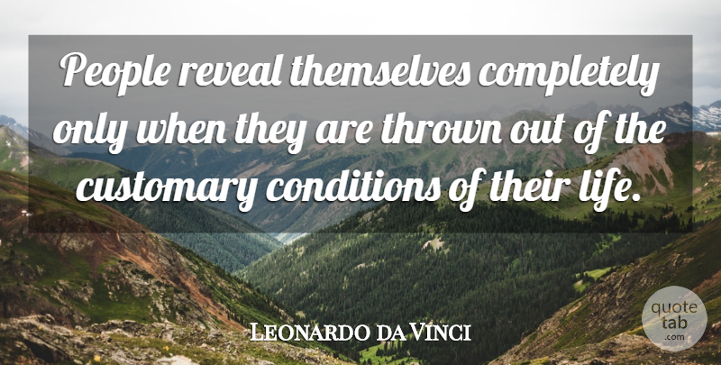 Leonardo da Vinci Quote About Being Strong, Character, People: People Reveal Themselves Completely Only...