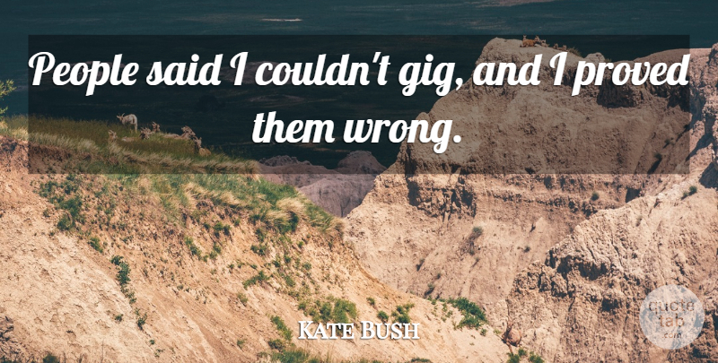 Kate Bush Quote About People: People Said I Couldnt Gig...