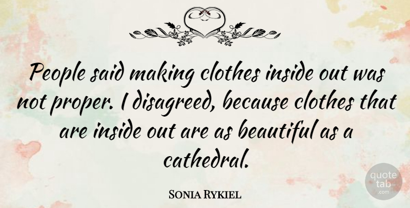 Sonia Rykiel Quote About Beautiful, Clothes, People: People Said Making Clothes Inside...