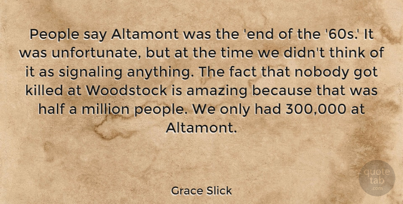 Grace Slick Quote About Amazing, Fact, Half, Million, Nobody: People Say Altamont Was The...