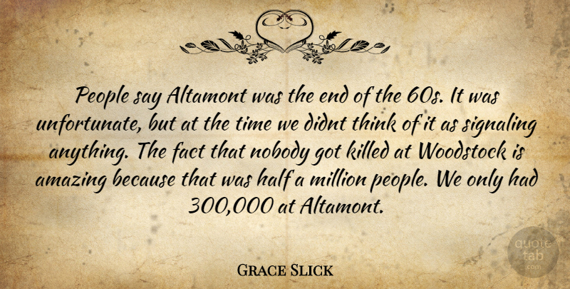 Grace Slick Quote About Thinking, People, Half: People Say Altamont Was The...