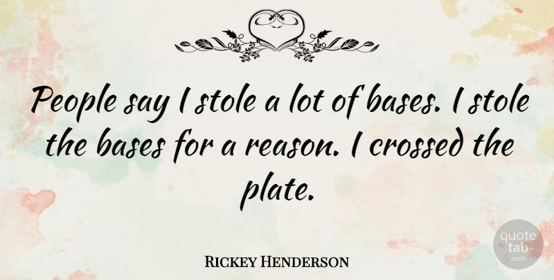 Rickey Henderson Quote About People, Reason, Plates: People Say I Stole A...