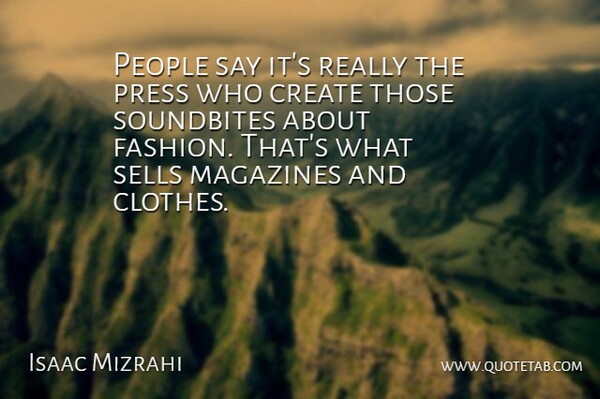 Isaac Mizrahi Quote About Fashion, Clothes, People: People Say Its Really The...