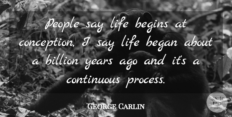 George Carlin Quote About Years, People, Process: People Say Life Begins At...