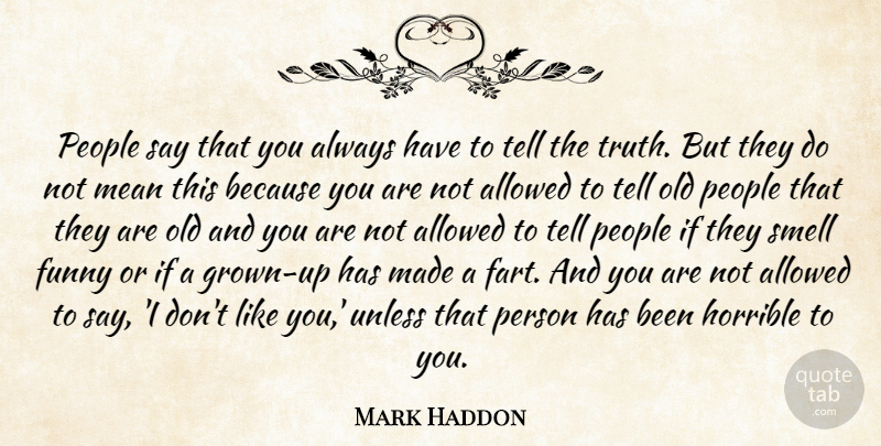 Mark Haddon Quote About Mean, Smell, People: People Say That You Always...