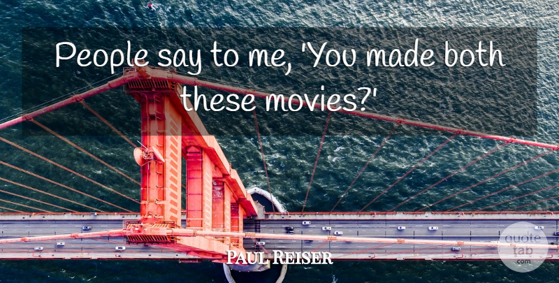 Paul Reiser Quote About Both, People: People Say To Me You...