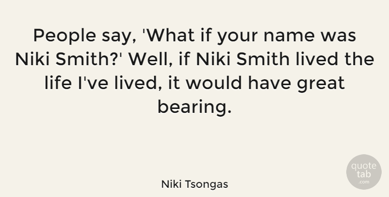 Niki Tsongas Quote About Great, Life, Lived, People, Smith: People Say What If Your...