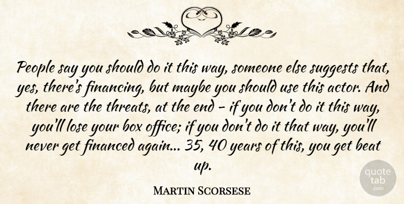 Martin Scorsese Quote About Years, Office, People: People Say You Should Do...