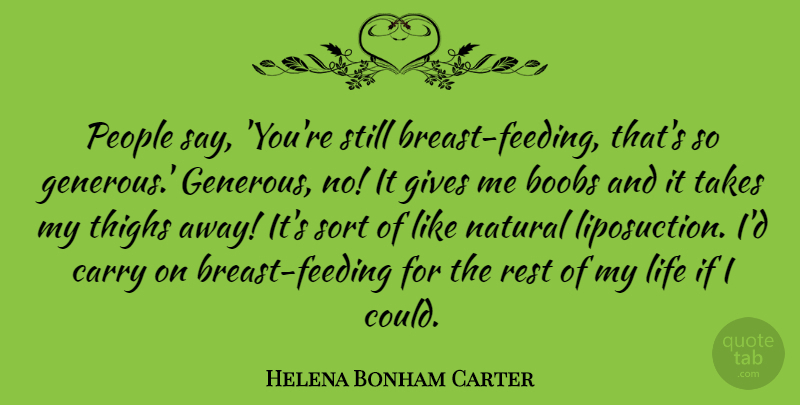 Helena Bonham Carter Quote About Giving, People, Natural: People Say Youre Still Breast...