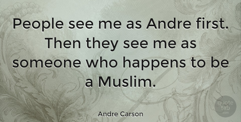 Andre Carson Quote About People, Firsts, Happens: People See Me As Andre...