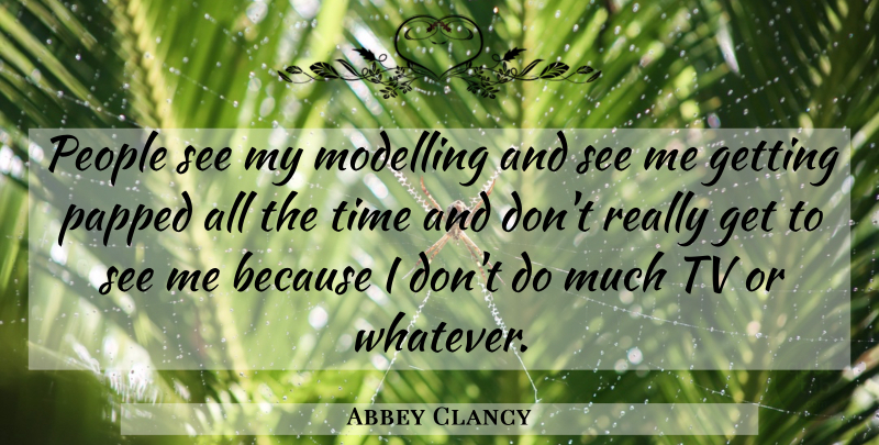 Abbey Clancy Quote About People, Time, Tv: People See My Modelling And...