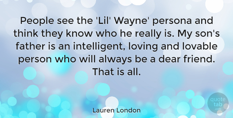 Lauren London Quote About Dear, Lovable, Loving, People, Persona: People See The Lil Wayne...