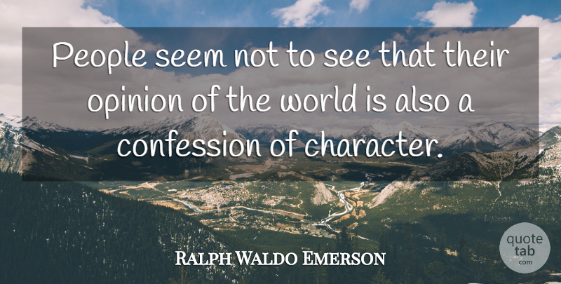 Ralph Waldo Emerson Quote About Confession, Opinion, People, Seem: People Seem Not To See...