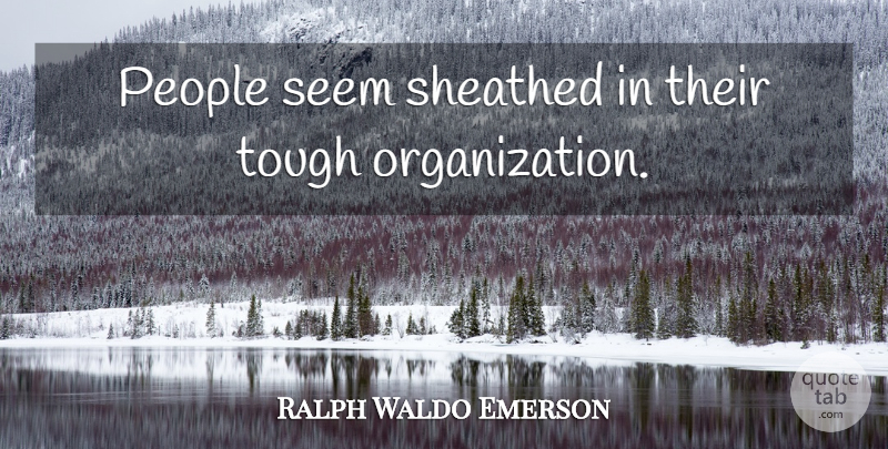 Ralph Waldo Emerson Quote About Science, Organization, People: People Seem Sheathed In Their...