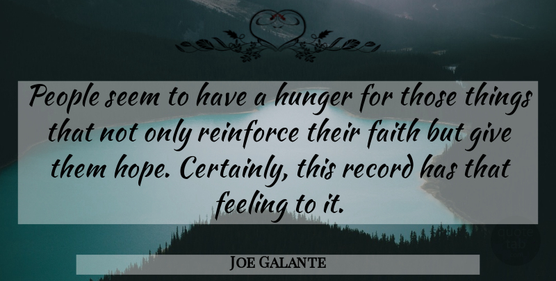 Joe Galante Quote About Faith, Feeling, Hunger, People, Record: People Seem To Have A...