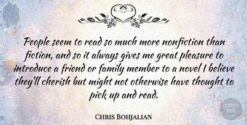 Chris Bohjalian Quote About Believe, Cherish, Family, Gives, Great: People Seem To Read So...