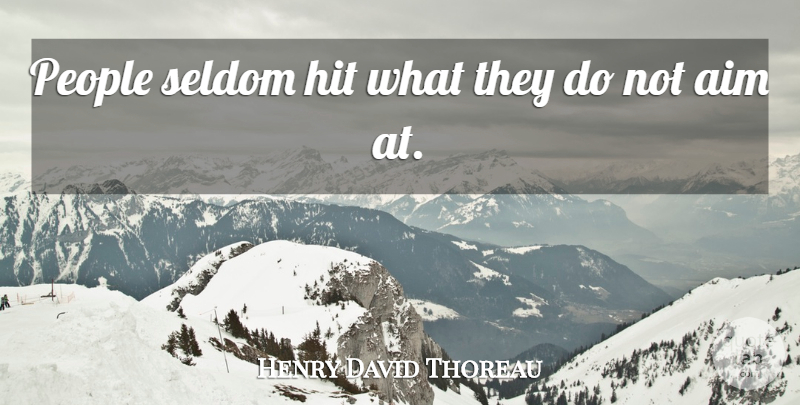 Henry David Thoreau Quote About People, Aim: People Seldom Hit What They...