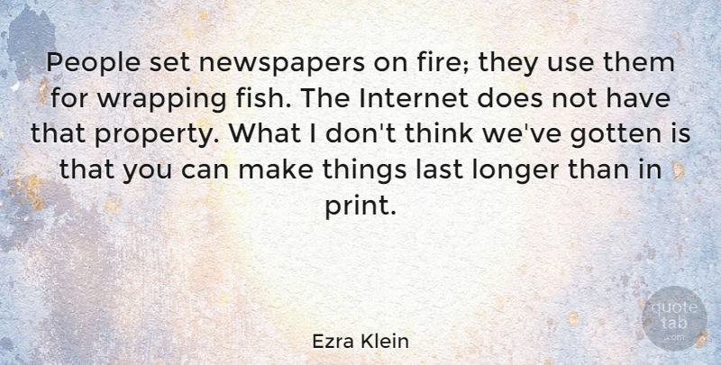 Ezra Klein Quote About Gotten, Last, Longer, Newspapers, People: People Set Newspapers On Fire...