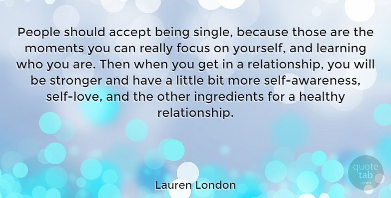 Lauren London Quote About Accept, Bit, Focus, Healthy, Learning: People Should Accept Being Single...