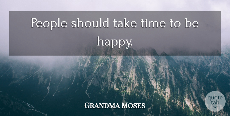 Grandma Moses Quote About People, Joy, Should: People Should Take Time To...