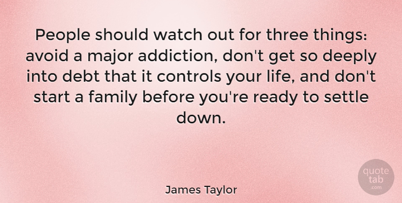 James Taylor Quote About Addiction, People, Watches: People Should Watch Out For...