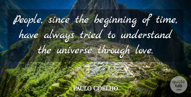 Paulo Coelho Quote About People, Universe: People Since The Beginning Of...