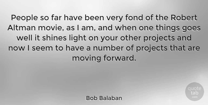 Bob Balaban Quote About Moving, Light, Numbers: People So Far Have Been...