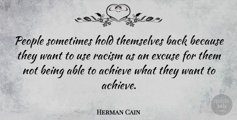 Herman Cain Quote About People, Racism, Use: People Sometimes Hold Themselves Back...