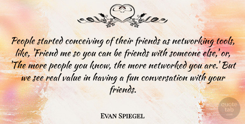Evan Spiegel Quote About Conceiving, Conversation, Networking, People: People Started Conceiving Of Their...