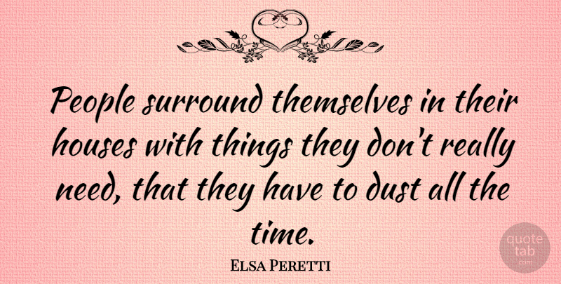 Elsa Peretti Quote About Houses, People, Themselves, Time: People Surround Themselves In Their...